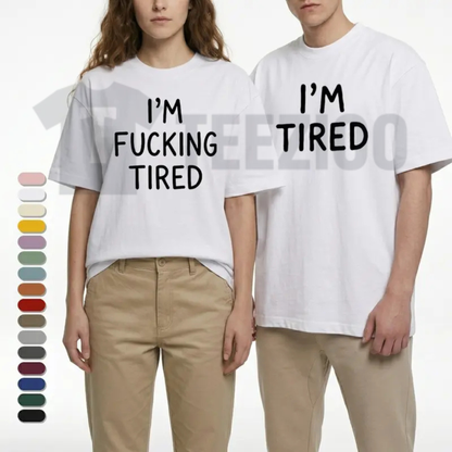 "I'm F*cking Tired" Matching Couples Shirt - Funny Sarcastic Graphic Tee