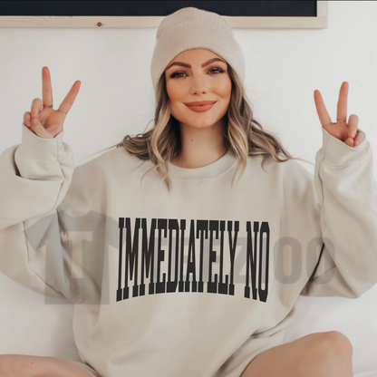 "Immediately No" Graphic Sweatshirt - Retro Sarcastic Quote Crewneck