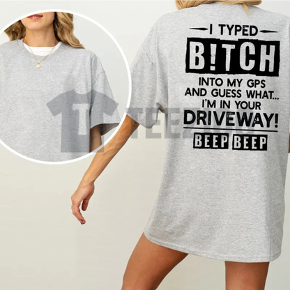 I Typed B!tch Into My GPS Shirt - Funny Driving Humor Graphic Tee