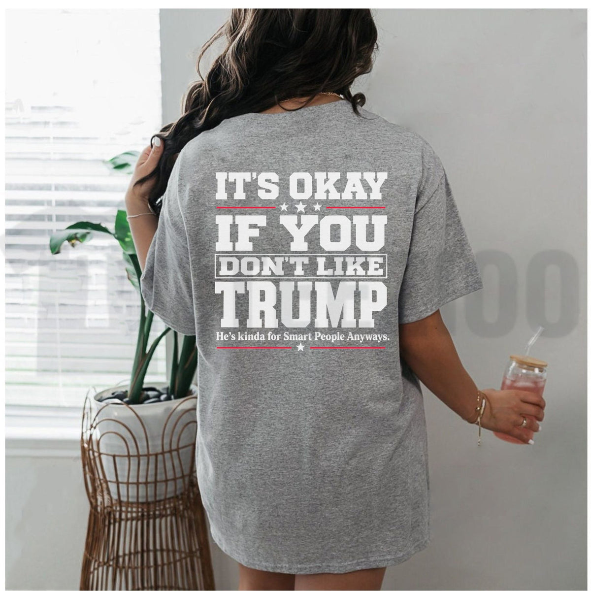 Sarcastic Political Statement Top – It's Okay If You Don't Like Trump Graphic Apparel