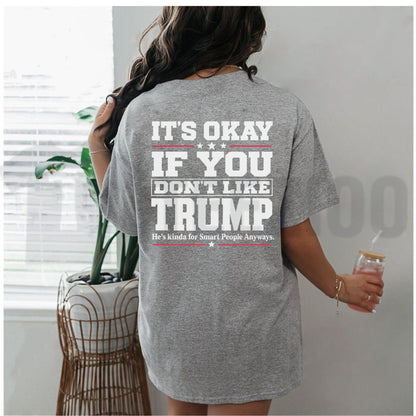 Sarcastic Political Statement Top – It's Okay If You Don't Like Trump Graphic Apparel