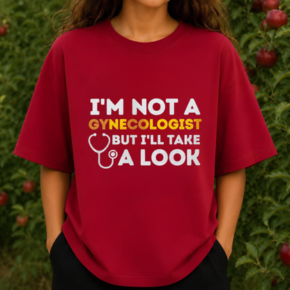 I'm Not A Gynecologist But I'll Take A Look Shirt - Funny Adult Humor Graphic Tee