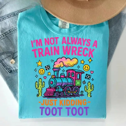Hot Mess Funny Graphic T-Shirt – “I’m Not Always a Train Wreck” Humor Tee, Sarcastic Quote Shirt