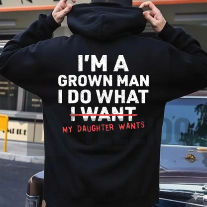 "I'm A Grown Man My Daughter Wants" Hoodie