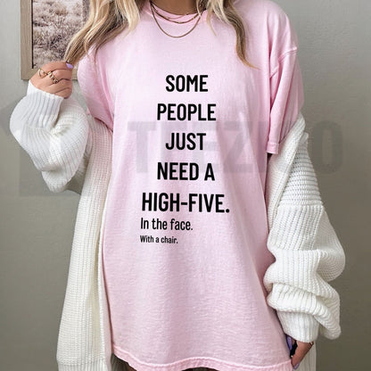 Some People Need A High Five In The Face Tee – Funny Sarcastic Anger Humour Shirt