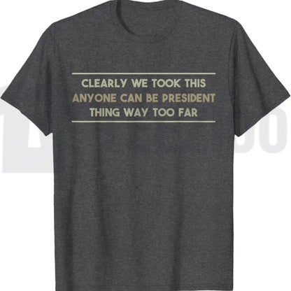 Anyone Can Be President T-Shirt – Funny Anti-Political Sarcastic Graphic Tee for Men & Women