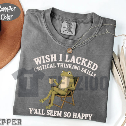 Comfort Colors® "Wish I Lacked Critical Thinking Skills" Shirt - Funny Sarcastic Tee