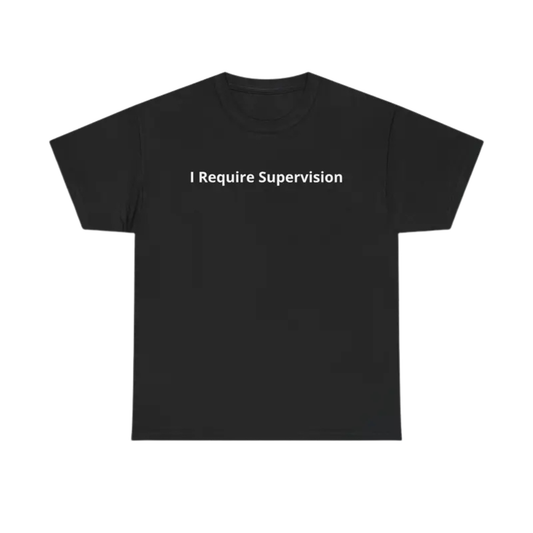 "I Require Supervision" Warning T-Shirt