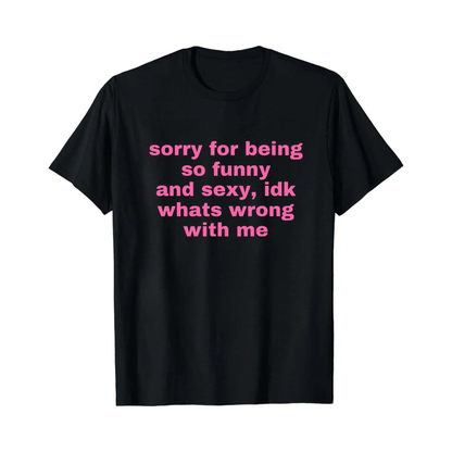 "Sorry For Being Sexy" Ironic T-Shirt