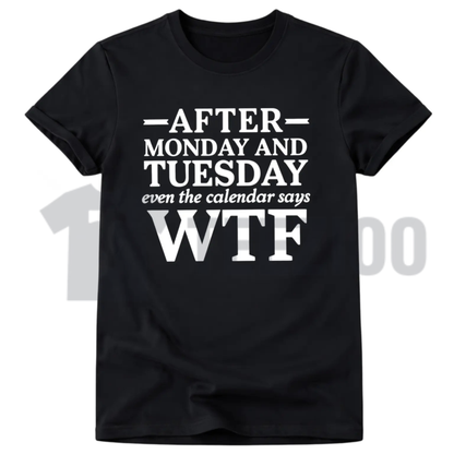 Even The Calendar Says WTF Tee – Funny Work Sarcastic Shirt