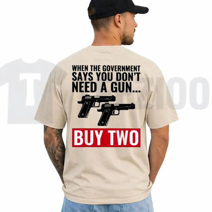 When The Government Says You Don't Need A Gun T-Shirt – Patriotic 2nd Amendment Graphic Tee for Men & Women
