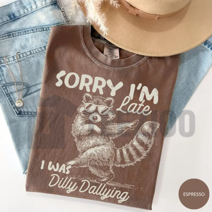 Sorry I'm Late I Was Dilly Dallying Raccoon T-Shirt