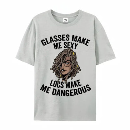 "Glasses Make Me Sexy, Locs Make Me Dangerous" T-Shirt – Bold Statement Graphic Tee