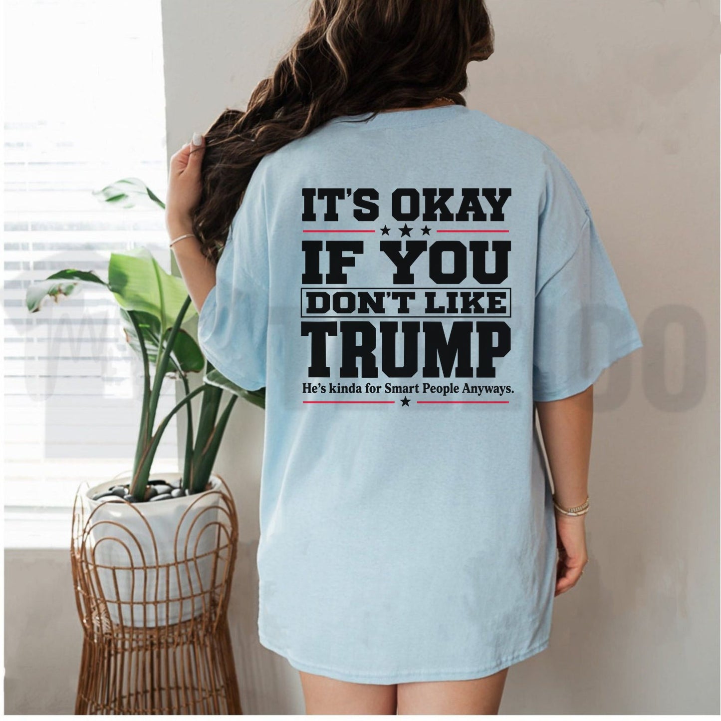 Sarcastic Political Statement Top – It's Okay If You Don't Like Trump Graphic Apparel