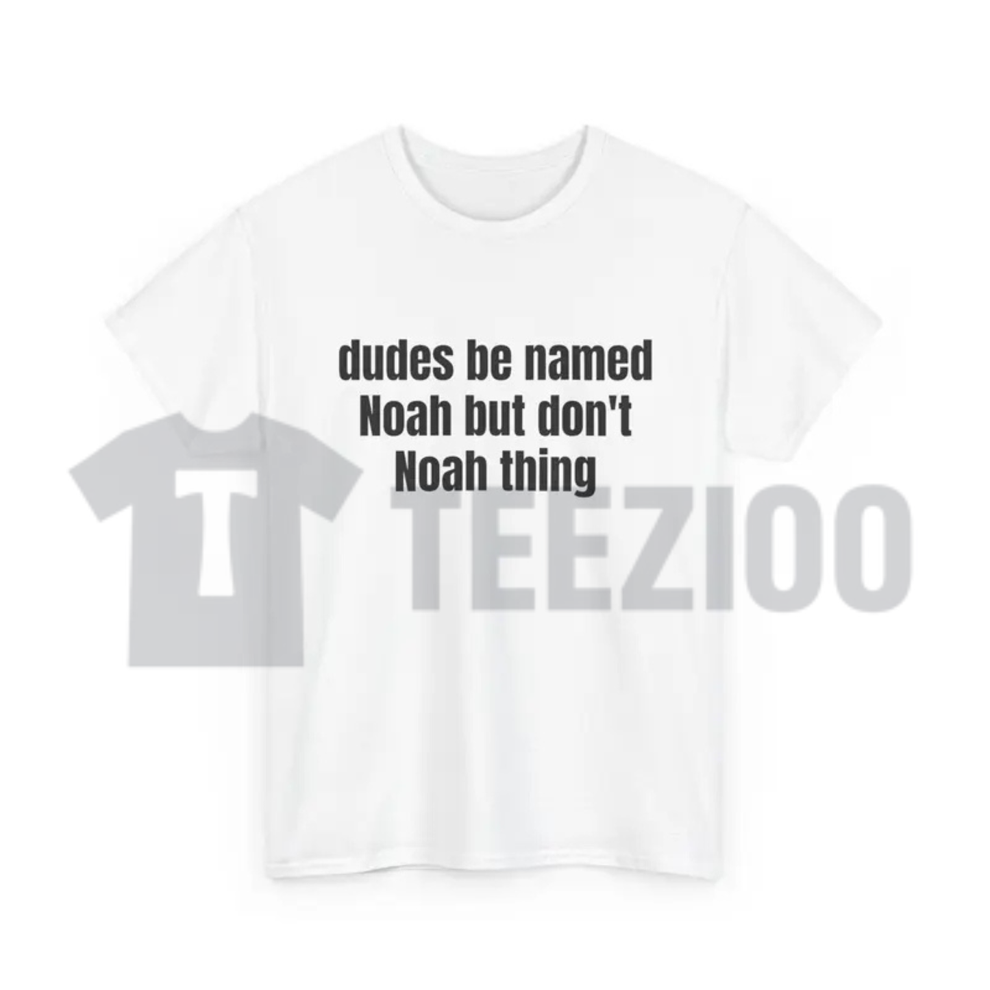 "Dudes Be Named Noah But Dont Noah Thing" T-Shirt - Funny Pun Graphic Tee