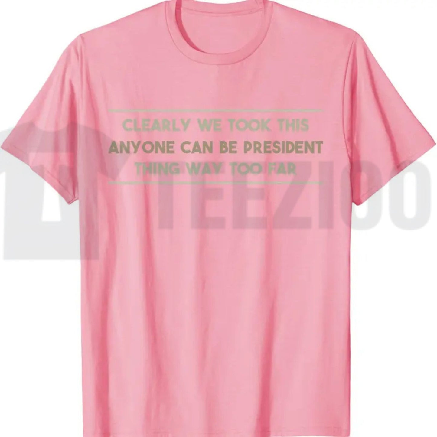 Anyone Can Be President T-Shirt – Funny Anti-Political Sarcastic Graphic Tee for Men & Women