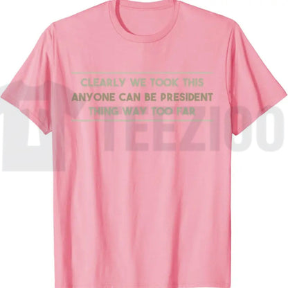 Anyone Can Be President T-Shirt – Funny Anti-Political Sarcastic Graphic Tee for Men & Women
