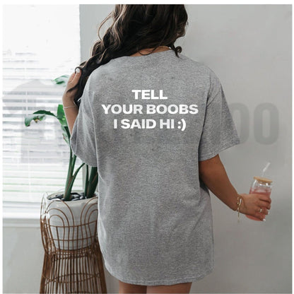 Tell Your Boobs I Said Hi Tee – Heavyweight Funny Sarcastic Adult Humor Shirt