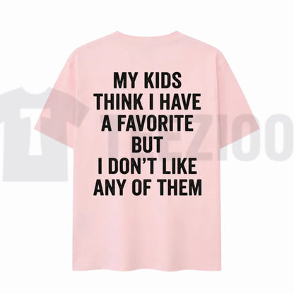 My Kids Think I Have A Favorite T-Shirt – Sarcastic Parenting Humor Tee