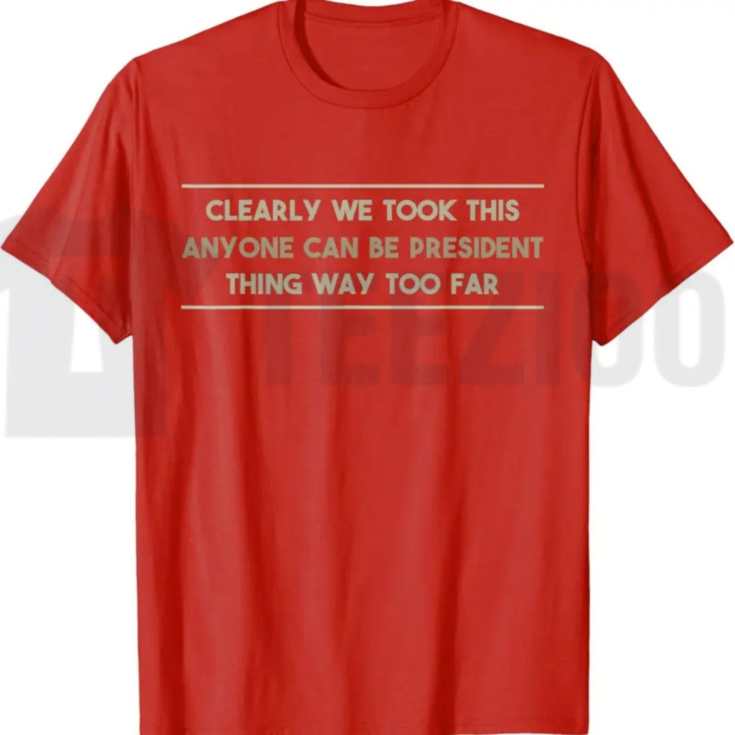 Anyone Can Be President T-Shirt – Funny Anti-Political Sarcastic Graphic Tee for Men & Women