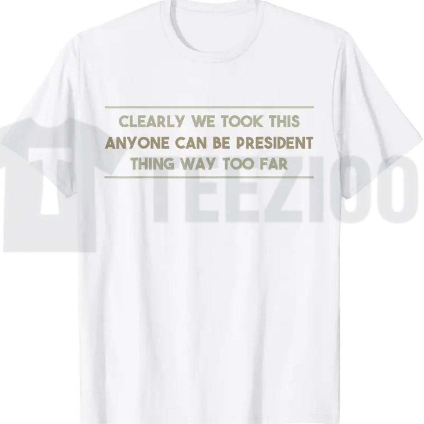 Anyone Can Be President T-Shirt – Funny Anti-Political Sarcastic Graphic Tee for Men & Women