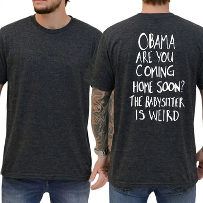 Obama Are You Coming Home Soon Tee – Funny Political Meme Sarcastic Shirt