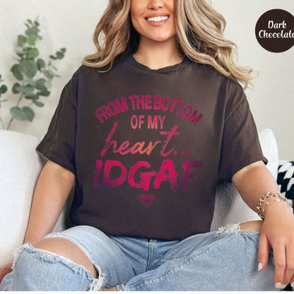 "From The Bottom Of My Heart IDGAF" T-Shirt – Funny Sarcastic Statement Tee, Premium 100% Cotton Rude Graphic Top, Made in USA - Teezioo