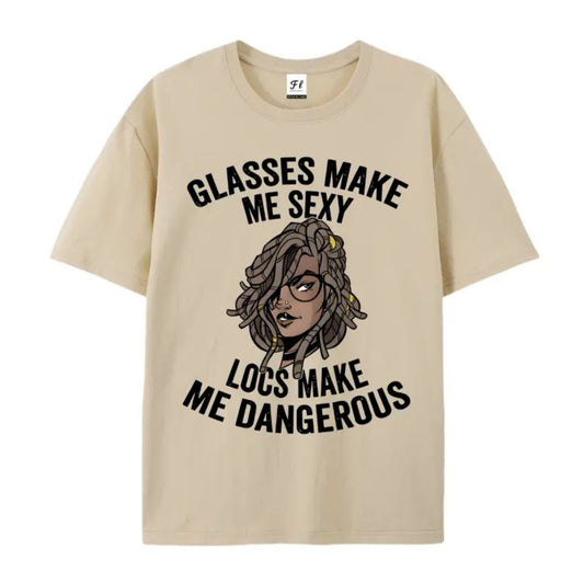 "Glasses Make Me Sexy, Locs Make Me Dangerous" T-Shirt – Bold Statement Graphic Tee - Teezioo