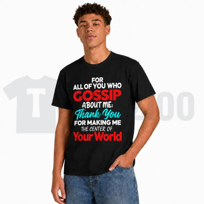Gossip Statement Graphic Top – Center Of Your World Funny Attitude Apparel - Teezioo