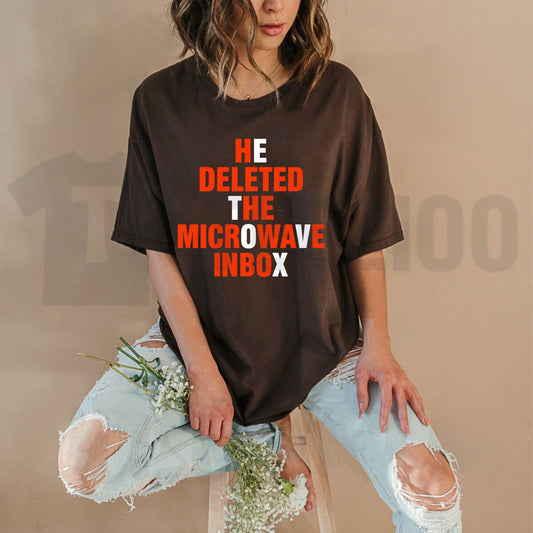 He Deleted The Microwave Inbox Shirt – Sarcastic Viral Shitpost Tee - Teezioo