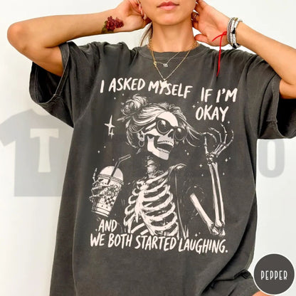 I Asked Myself If I Am Okay Skeleton Comfort Colors Shirt - Teezioo