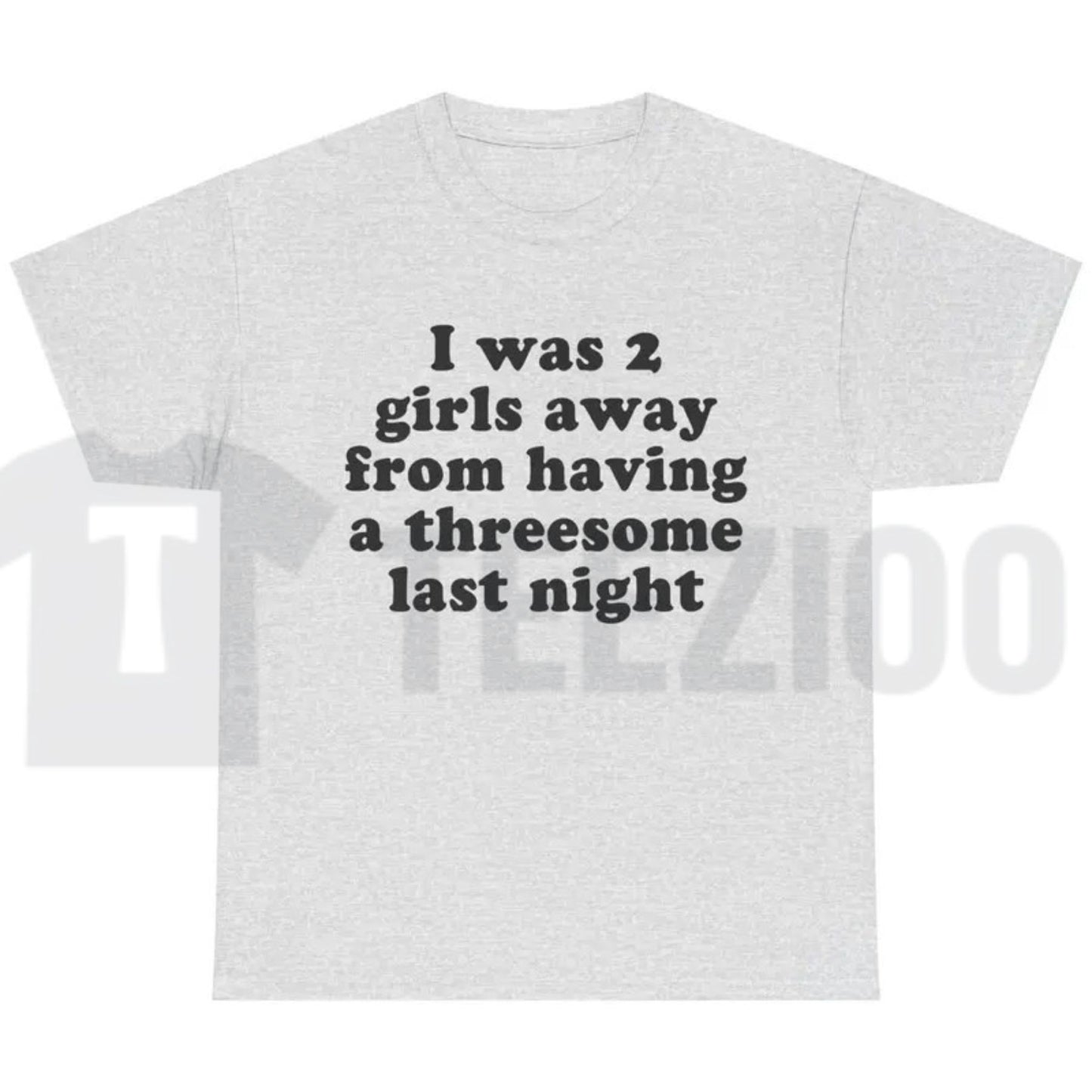 I Was 2 Girls Away T-Shirt – Funny Unisex Graphic Tee, Humorous Saying Shirt for Men & Women - Teezioo