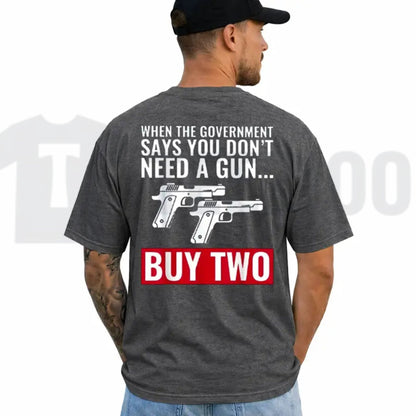 When The Government Says You Don't Need A Gun T-Shirt – Patriotic 2nd Amendment Graphic Tee for Men & Women - Teezioo