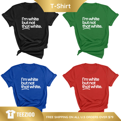"White But Not That White" Sarcastic Graphic Tee - Teezioo